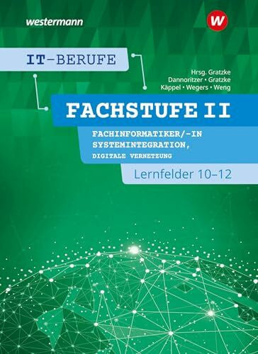 Dannoritzer, Günter IT-Berufe: Fachstufe II Fachinformatiker/-in Systemintegration, Fachinformatiker/-in Digitale Vernetzung Lernfelder 10-12 Schulbuch