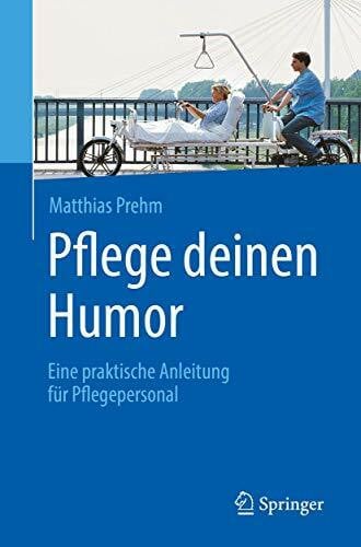 Prehm, Matthias Pflege deinen Humor: Eine praktische Anleitung für Pflegepersonal