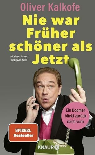 Kalkofe, Oliver Nie war Früher schöner als Jetzt: Ein Boomer blickt zurück nach vorn | Der Boomer-Boy Oliver Kalkofe auf den Spuren seiner Zeit