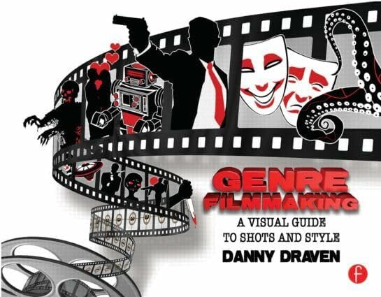 Draven, Danny Genre Filmmaking: A Visual Guide to Shots and Style