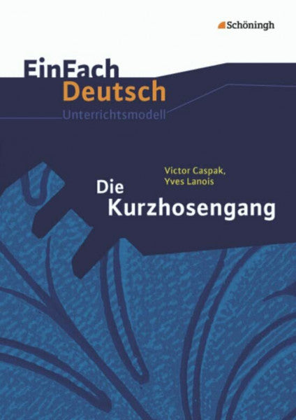 Hendrik Hiss EinFach Deutsch Unterrichtsmodelle: Victor Caspak, Yves Lanois: Die Kurzhosengang: Klassen 5 - 7