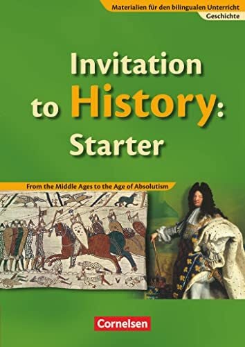 Weeke, Annegret Materialien für den bilingualen Unterricht - Geschichte - Ab 6. Schuljahr: Invitation to History: Starter - From the Middle Ages to the Age of Absolutism - Schulbuch