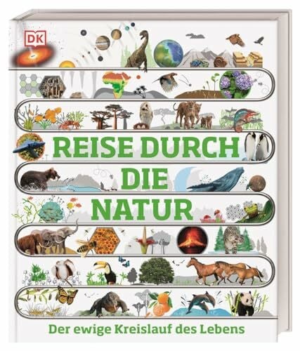 Sixt, Eva Reise durch die Natur: Der ewige Kreislauf des Lebens. Eine atemberaubende Entdeckungsreise durch die Natur in über 100 visuellen Zeitleisten. Für Kinder ab 10 Jahren (DK Zeitreise)
