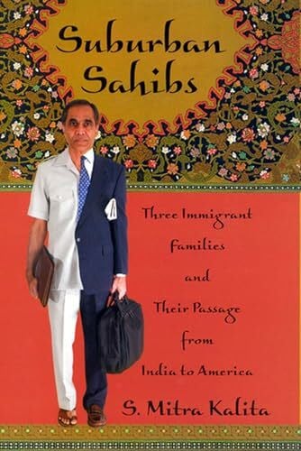 Kalita, S. Mitra Suburban Sahibs: Three Immigrant Families and Their Passage from India to America
