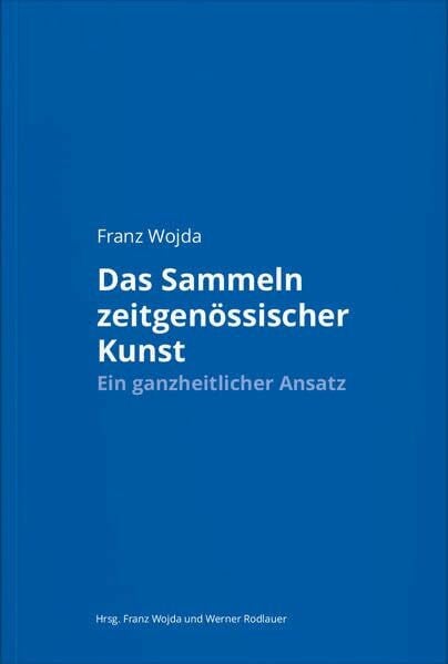 Zilkens, Stephan Franz Wojda. Das Sammeln zeitgenössischer Kunst: Ein ganzheitlicher Ansatz