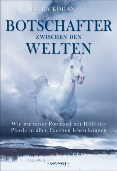 Kohanov, Linda Botschafter zwischen den Welten. Pferde und wir, eine gemeinsame Reise in die unentdeckten Gebiete unserer Möglichkeiten