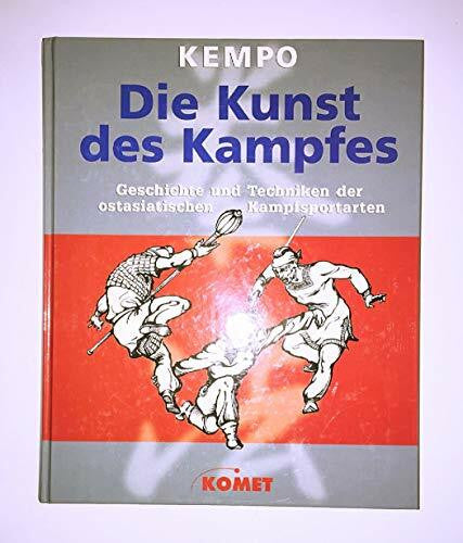 Die Kunst des Kampfes. Kempo. Geschichte und Technik der ostasiatischen Kampfsportarten