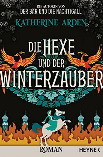 Arden, Katherine Die Hexe und der Winterzauber: Roman (Winternacht-Trilogie, Band 3)