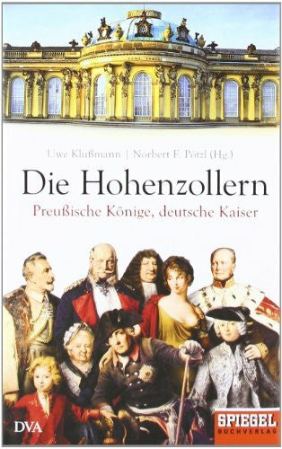 Pötzl, Norbert F. Die Hohenzollern: Preußische Könige, deutsche Kaiser - Ein SPIEGEL-Buch