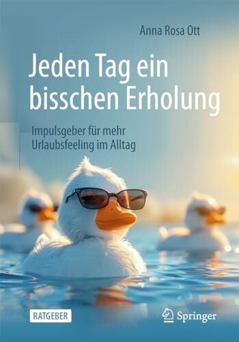 Ott, Anna Rosa Jeden Tag ein bisschen Erholung: Impulsgeber für mehr Urlaubsfeeling im Alltag