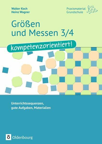 Wagner, Heinz Praxismaterial Grundschule / Größen und Messen 3/4 - kompetenzorientiert!: Unterrichtssequenzen, gute Aufgaben, Materialien. Kopiervorlagen