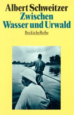 Schweitzer, Albert Zwischen Wasser und Urwald. Erlebnisse und Beobachtungen eines Arztes im Urwalde Äquatorialafrikas. (Beck'sche Reihe)