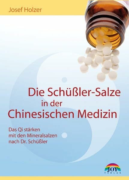 Holzer, Josef Die Schüßler-Salze in der Chinesischen Medizin: Das Qi stärken mit der Mineralsalzen nach Dr. Schüßler