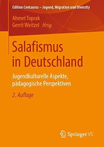 Weitzel, Gerrit Salafismus in Deutschland: Jugendkulturelle Aspekte, pädagogische Perspektiven (Edition Centaurus – Jugend, Migration und Diversity)