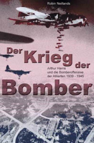 Baudisch, Kurt Der Krieg der Bomber: Arthur Harris und die Bomberoffensive der Alliierten 1939-1945