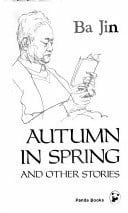 Ba, Jin Autumn in Spring and Other Stories