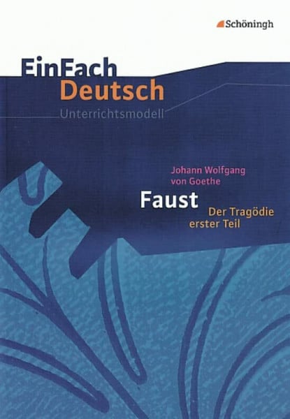 Waldherr, Franz EinFach Deutsch Unterrichtsmodelle: Johann Wolfgang von Goethe: Faust I: Gymnasiale Oberstufe
