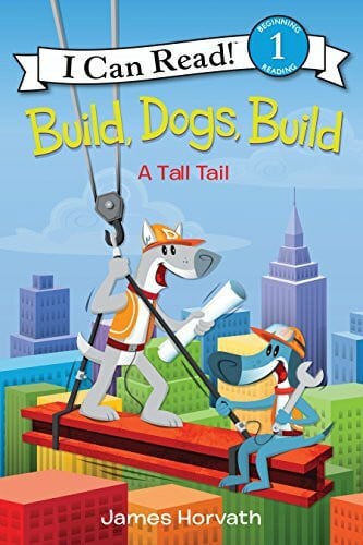 Horvath, James Build, Dogs, Build: A Tall Tail – A Classic I Can Read Book About a Construction Crew for Kids (Ages 4-8) (I Can Read Level 1)