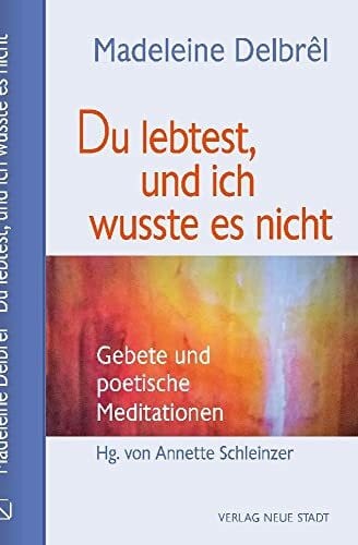 Schleinzer, Annette Du lebtest, und ich wusste es nicht: Gebete und poetische Meditationen (Gebet und Meditation)