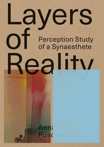 Beekhuizen, Sam Layers of Reality: Perception Study of a Synaesthete