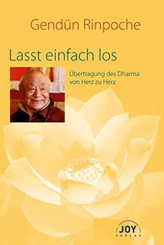 Rinpoche, Gendün Lasst einfach los: Übertragung des Dharma von Herz zu Herz