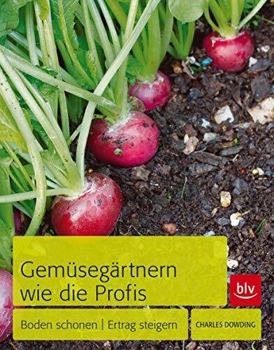 Hensel, Wolfgang Gemüsegärtnern wie die Profis: Boden schonen - Ertrag steigern