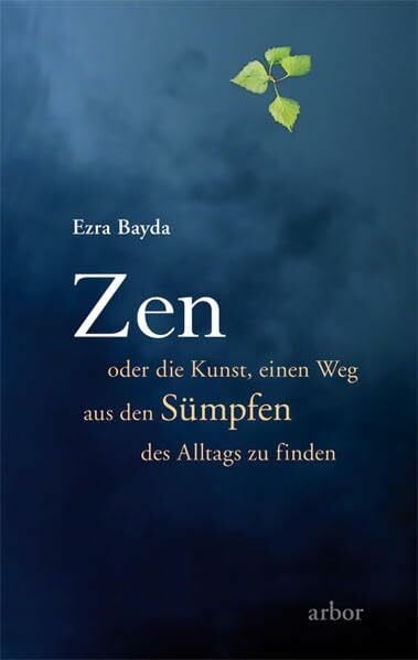 Bayda, Ezra Zen oder die Kunst, einen Weg aus den Sümpfen des Alltags zu finden