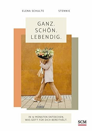 Stennie Ganz. Schön. Lebendig.: In 12 Monaten entdecken, was Gott für dich bereithält