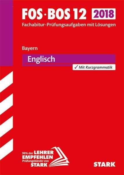 STARK Abiturprüfung FOS/BOS Bayern - Englisch 12. Klasse: Fachabitur-Prüfungsaufgaben mit Lösungen 2008 bis 2017. Mit Kurzgrammatik