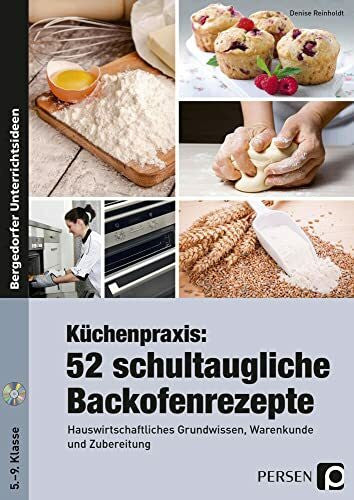 Reinholdt, Denise Küchenpraxis: 52 schultaugliche Backofenrezepte: Hauswirtschaftliches Grundwissen, Warenkunde und Zubereitung (5. bis 9. Klasse)