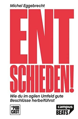 Eggebrecht, Michel Entschieden!: Wie du im agilen Umfeld gute Beschlüsse herbeiführst (CampusBeats)