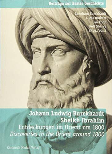 Stucky, Rolf Johann Ludwig Burkhardt - Sheikh Ibrahim: Entdeckungen im Orient um 1800 - Discoveries in the Orient around 1800