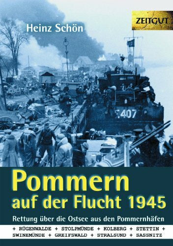 Schön, Heinz Pommern auf der Flucht. 1945 - Rettung über die Ostsee aus den Pommernhäfen