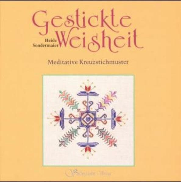 Sondermaier, Heide Gestickte Weisheit: Meditative Kreuzstichmuster