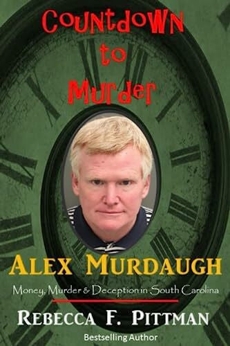Pittman, Rebecca F Countdown to Murder: Alex: Money, Murder & Deception in South Carolina