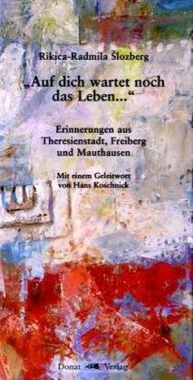 Gojkovic, Olga Auf dich wartet noch das Leben...: Erinnerungen aus Theresienstadt, Freiberg und Mauthausen