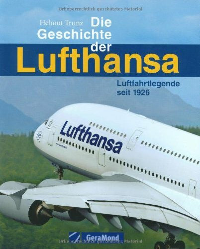 Trunz, Helmut Die Geschichte der Lufthansa: Luftfahrtlegende seit 1926