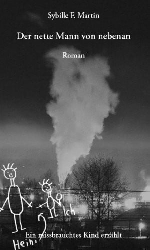 Martin, Sybille F. Der nette Mann von nebenan: Ein missbrauchtes Kind erzählt