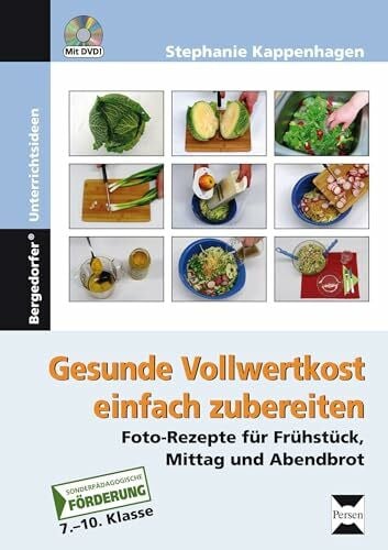 Kappenhagen, Stephanie Gesunde Vollwertkost einfach zubereiten: Foto-Rezepte für Frühstück, Mittag und Abendbrot (7. Klasse bis Werkstufe)