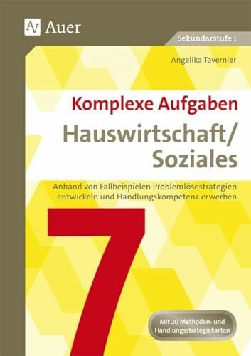 Tavernier, Angelika Komplexe Aufgaben Hauswirtschaft / Soziales 7: Anhand von Fallbeispielen Problemlösestrategien entwickeln und Handlungskompetenz erwerben (7. Klasse) ... Aufgaben Hauswirtschaft und Soziales Sek)