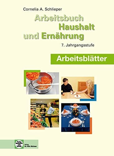 Schlieper, Cornelia A. Arbeitsblätter Arbeitsbuch Haushalt und Ernährung: 7. Jahrgangsstufe