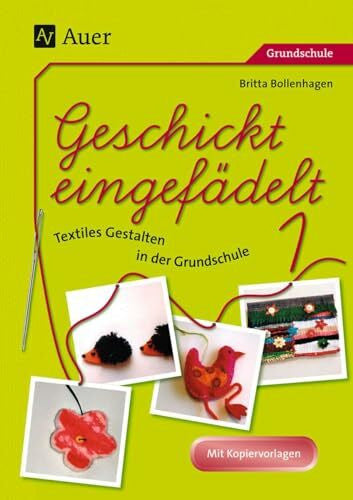 Bollenhagen, Britta Geschickt eingefädelt, Band 1: Unterrichtsvorschläge für Textiles Gestalten | Mit Kopiervorlagen (1. bis 4. Klasse)