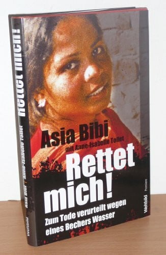 Asia Bibi mit Anne-Isabelle Tollet Rettet mich ! - Zum Tode verurteilt wegen eines Bechers Wasser