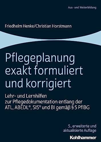 Horstmann, Christian Pflegeplanung exakt formuliert und korrigiert: Lehr- und Lernhilfen zur Pflegedokumentation entlang der ATL, ABEDL®, SIS® und BI gemäß § 5 PflBG