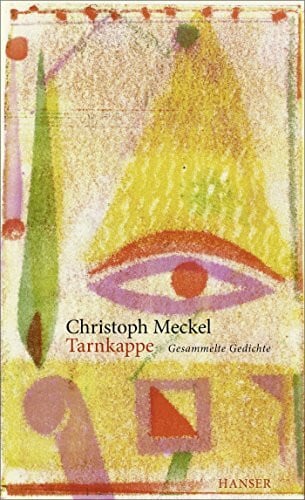 Meckel, Christoph Tarnkappe: Gesammelte Gedichte