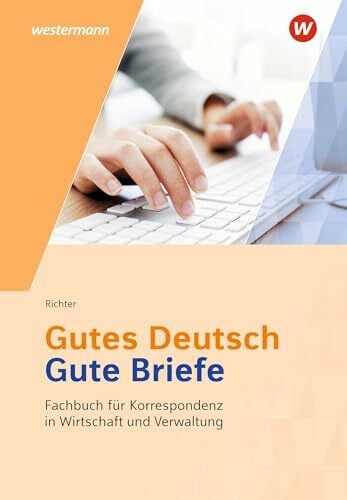 Richter, Klaus Gutes Deutsch - Gute Briefe: Fachbuch für Korrespondenz in Wirtschaft und Verwaltung Schulbuch (Gutes Deutsch - Gute Briefe: Korrespondenz in Wirtschaft und Verwaltung)
