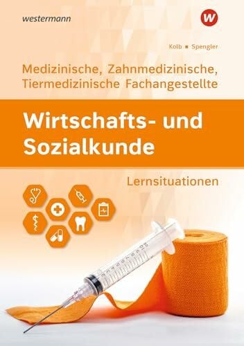 Spengler, Heinz-Ulrich Wirtschafts- und Sozialkunde: Ausgabe für Medizinische, Zahnmedizinische und Tiermedizinische Fachangestellte Lernsituationen
