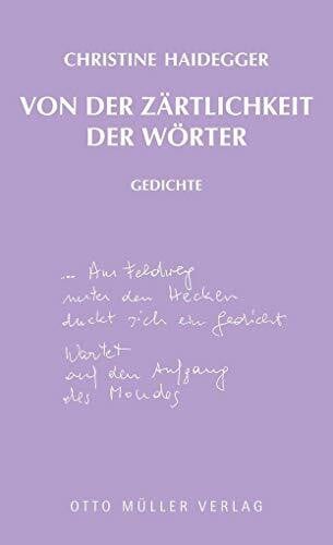Haidegger, Christine Von der Zärtlichkeit der Wörter: Gedichte