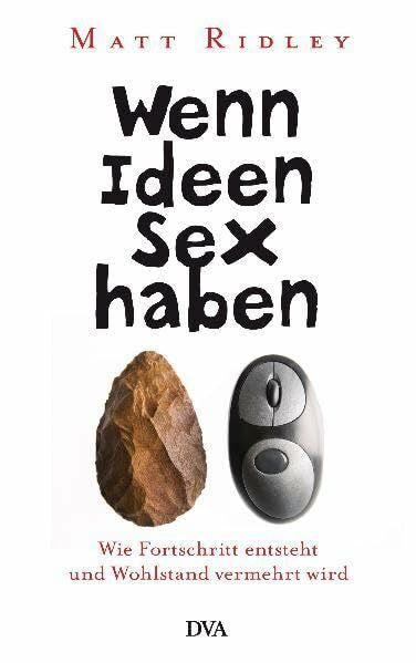 Steckhan, Barbara Wenn Ideen Sex haben: Wie Fortschritt entsteht und Wohlstand vermehrt wird