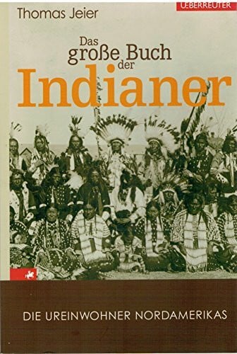 Jeier, Thomas Das große Buch der Indianer: Die Ureinwohner Nordamerikas
